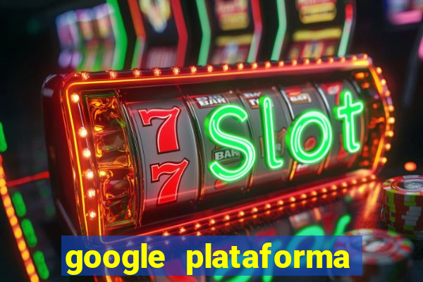 google plataforma de jogos